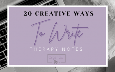 20 Creative Ways to Write Therapy Notes When You Are Dealing With Quarantine Brain