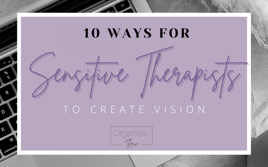 10 Ways for Sensitive Therapists to Create Vision